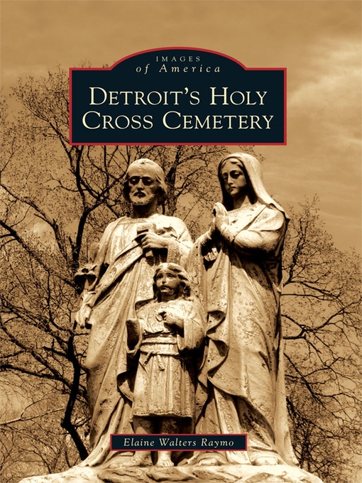 Title details for Detroit's Holy Cross Cemetery by Elaine Walters Raymo - Available